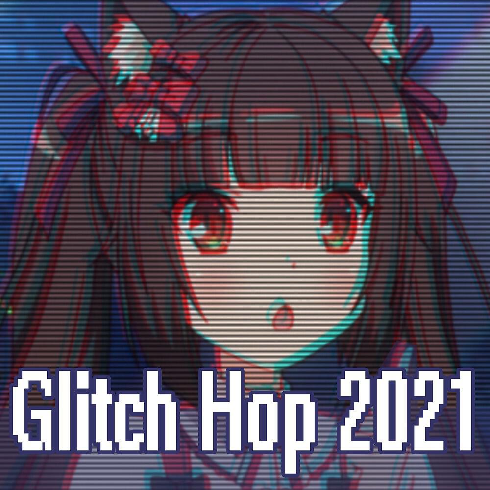 Релиз Glitch Hop 2021 (Glitch Hop / 110 Bpm the Best Glitch, Glitch Hop, Electronic Trap, EDM, Electro House, Indietronica, Brostep, Dubstep and Breakbeat Music Mix)