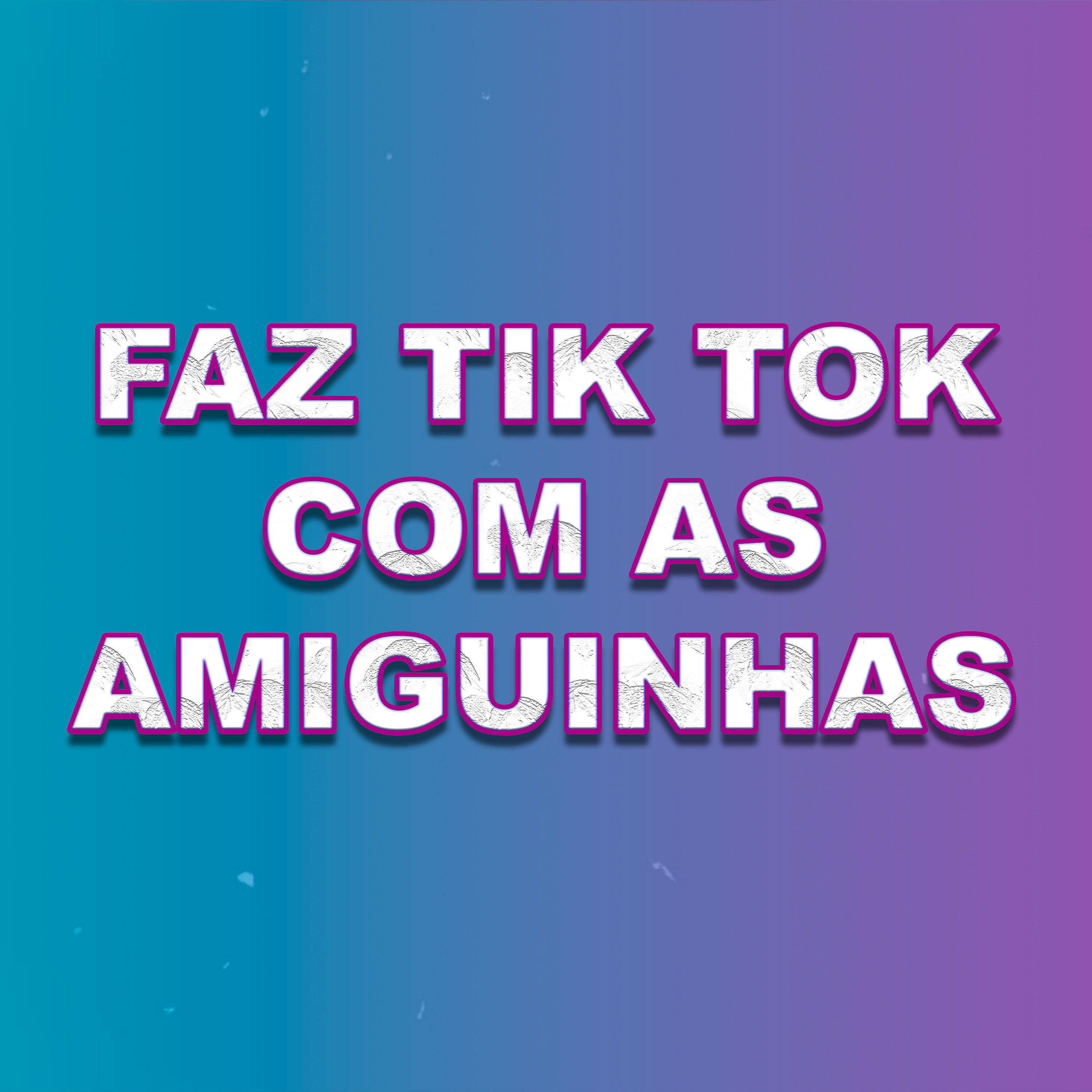 Релиз Faz Tik Tok Com as Amiguinhas