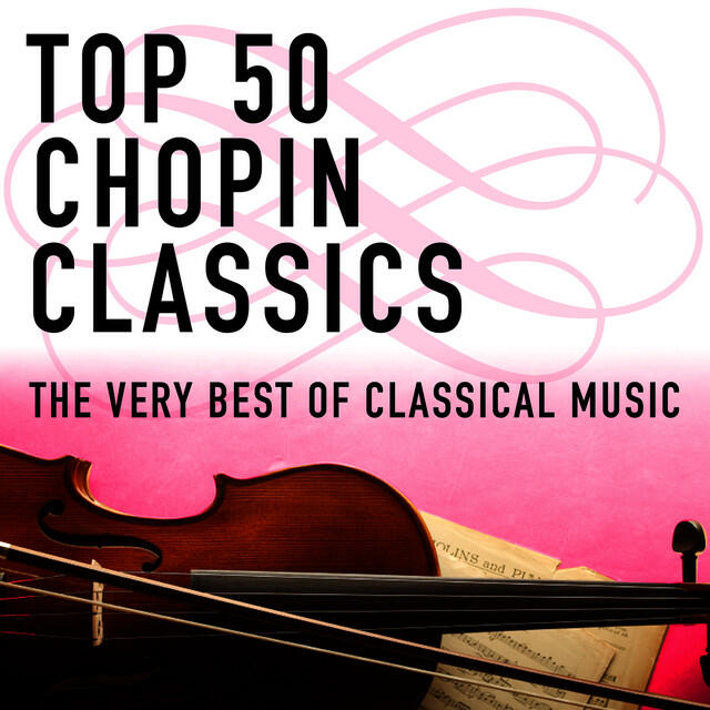 Релиз Top 50 Chopin Classics - The Very Best of Classical Music