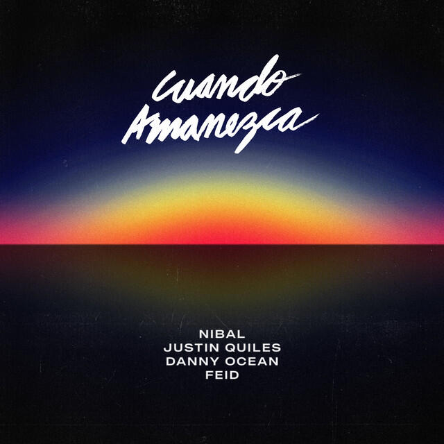 Релиз Cuando Amanezca (feat. Danny Ocean, Justin Quiles, Feid)
