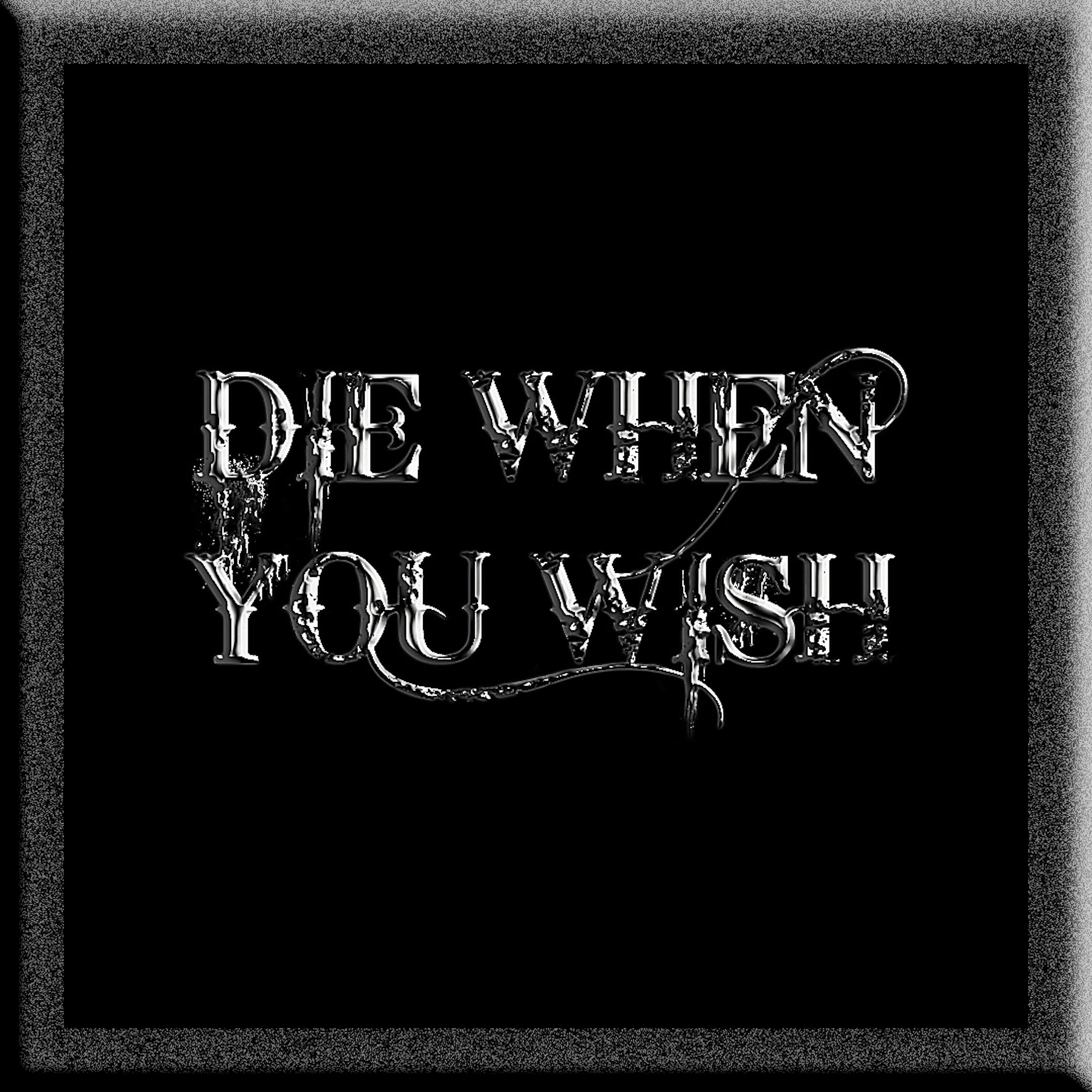 Релиз DIE WHEN YOU WISH