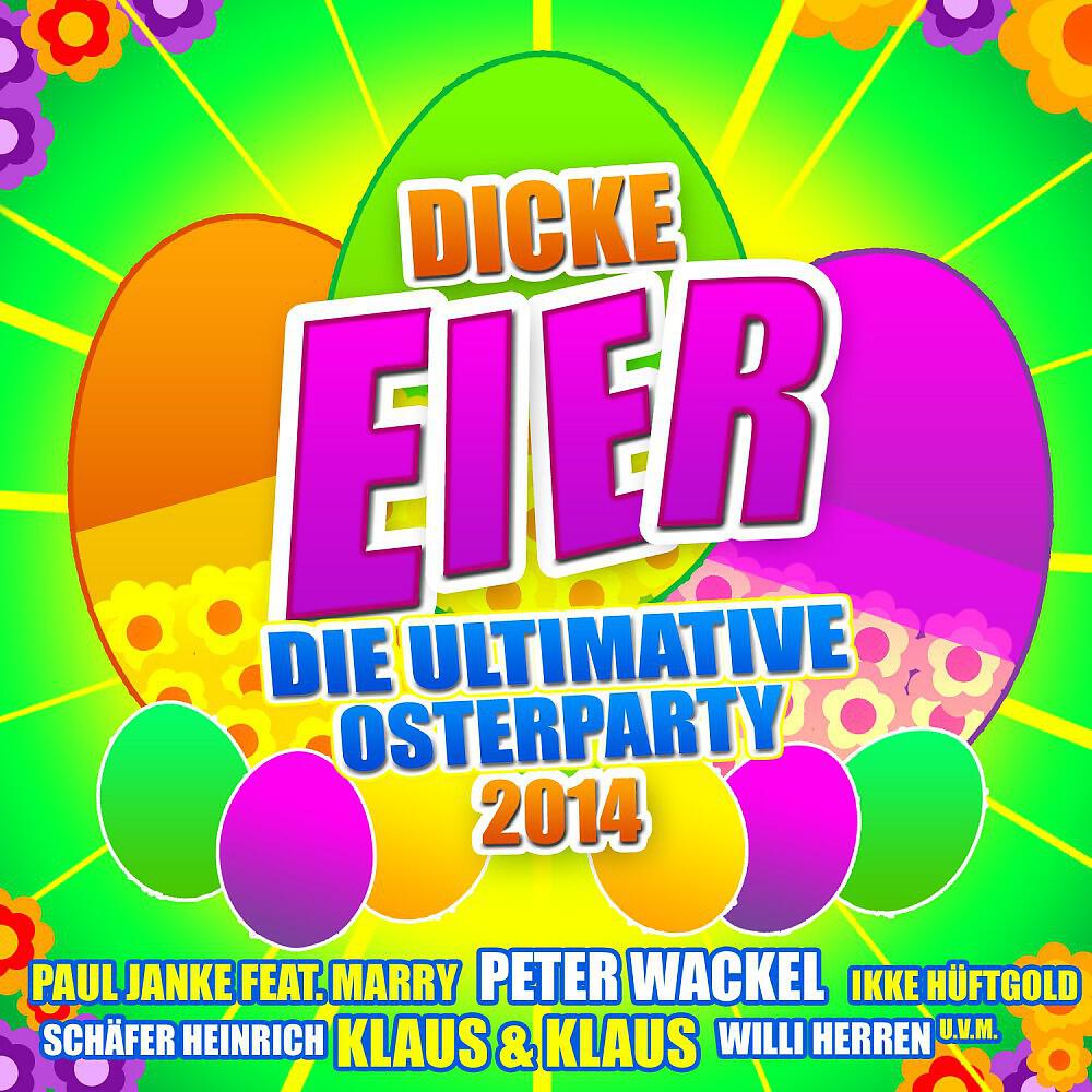 Релиз Dicke Eier - Die ultimative Osterparty 2014
