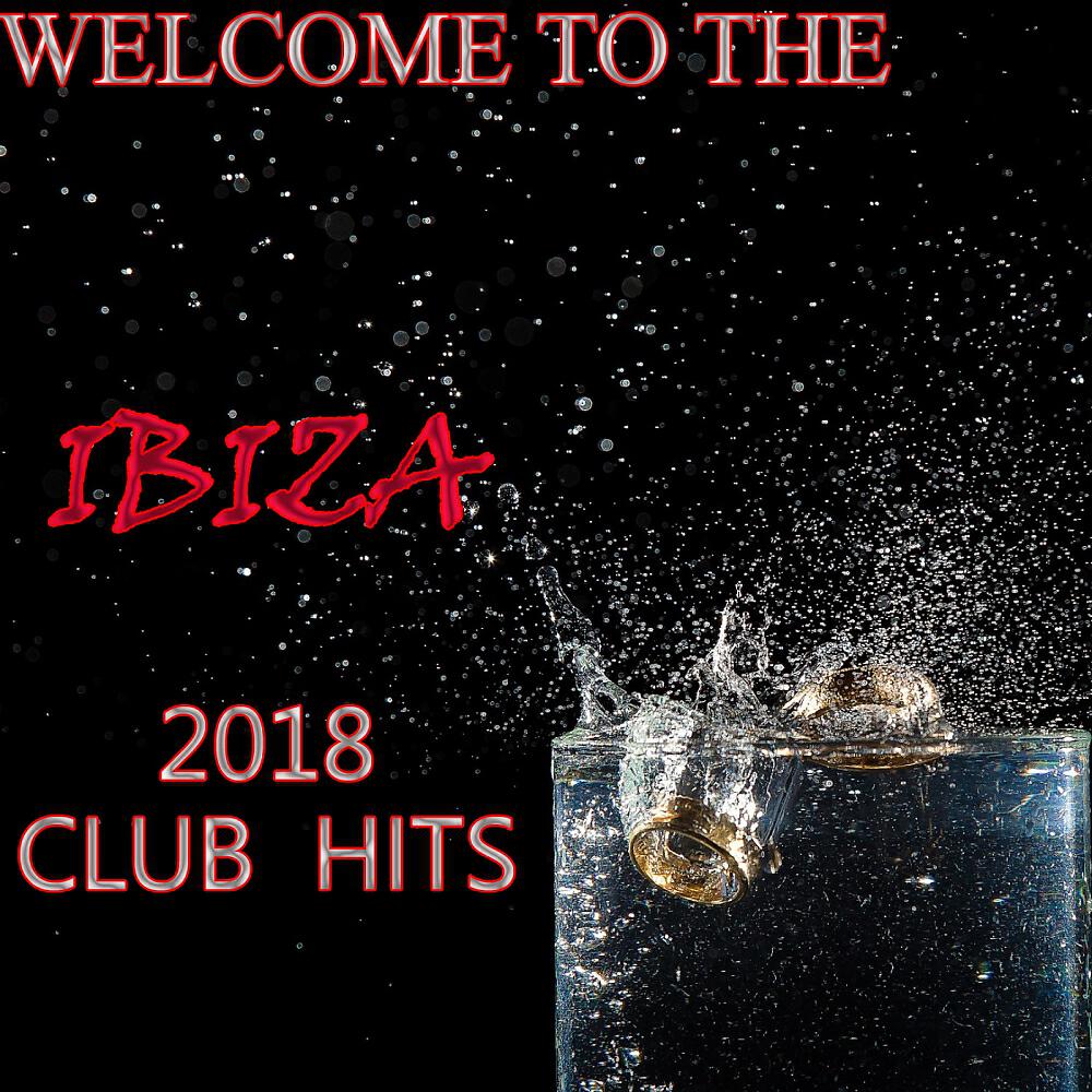 Релиз Welcome To The Ibiza 2018 Club Hits