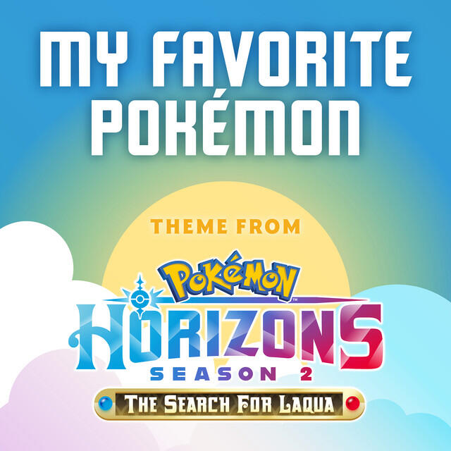 Релиз My Favorite Pokémon (Theme from Pokémon Horizons) [Season 2]