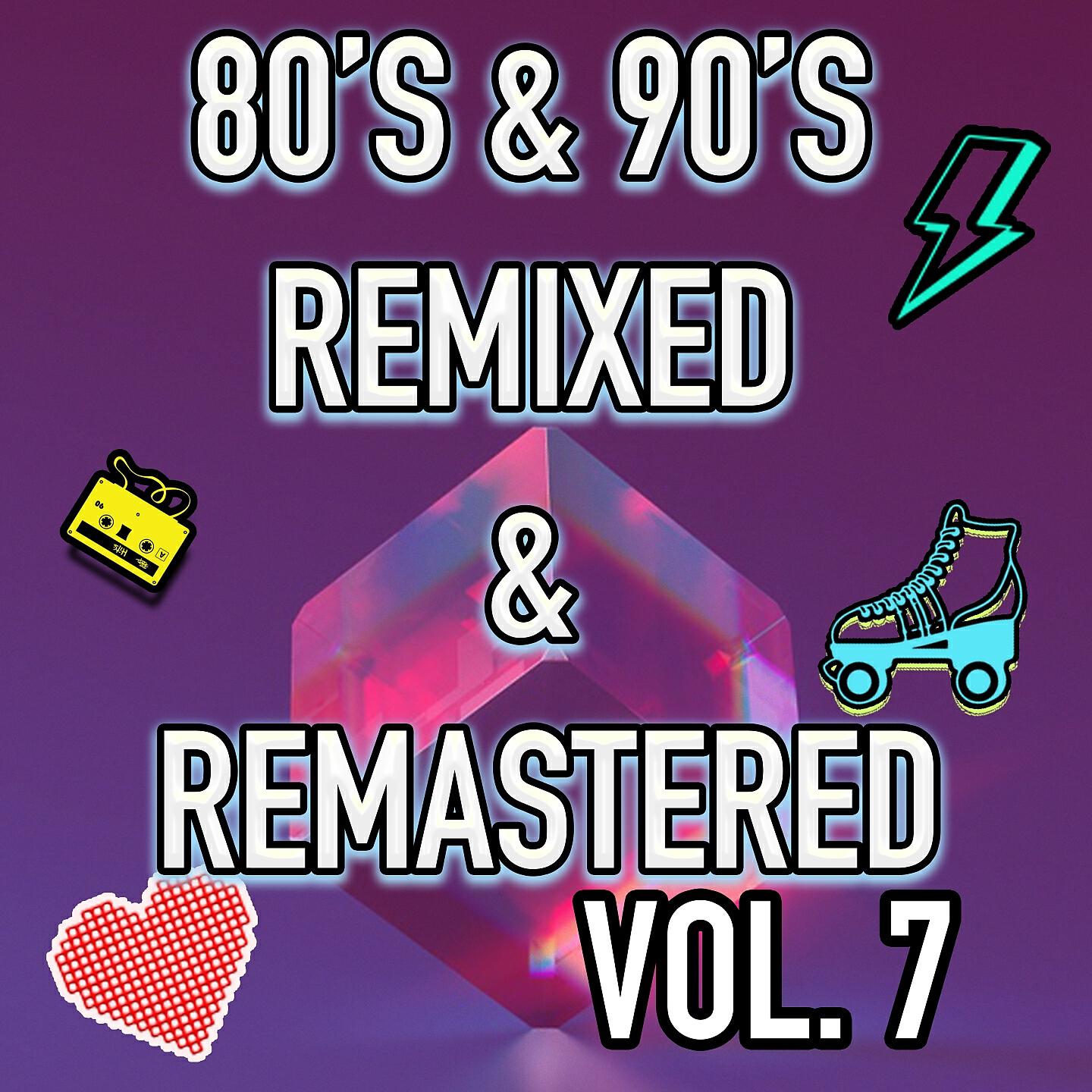 Релиз Best 80's & 90's POP songs REMIXED & REMASTERED, Vol. 7