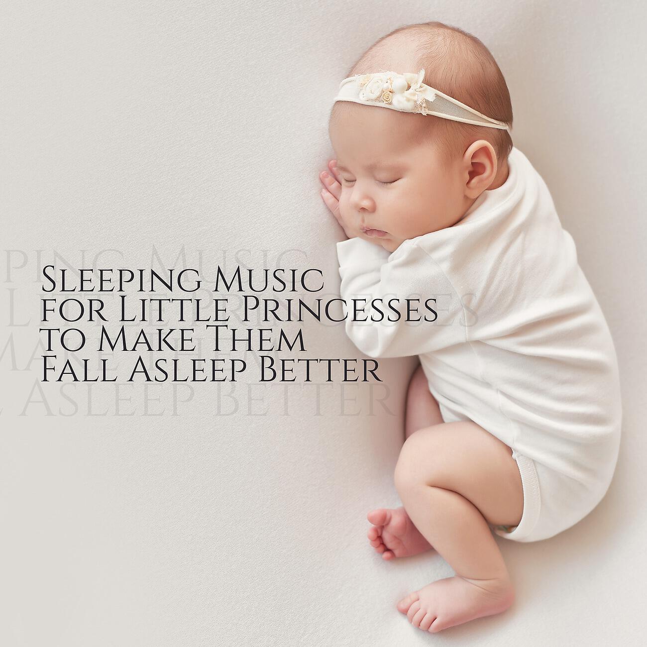 Релиз Sleeping Music for Little Princesses to Make Them Fall Asleep Better (Relaxation, Relief, Rest)
