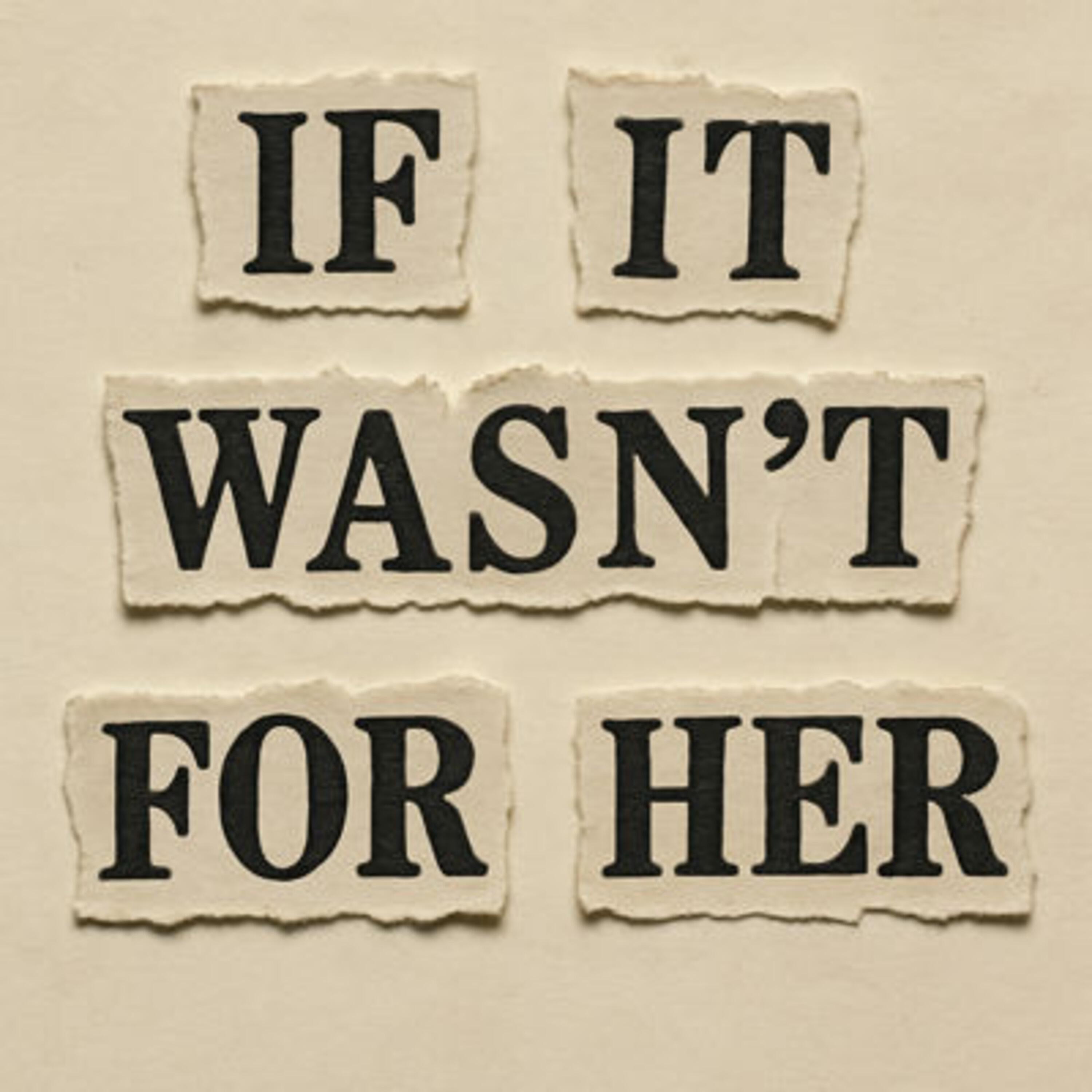 Релиз If It Wasn't For Her
