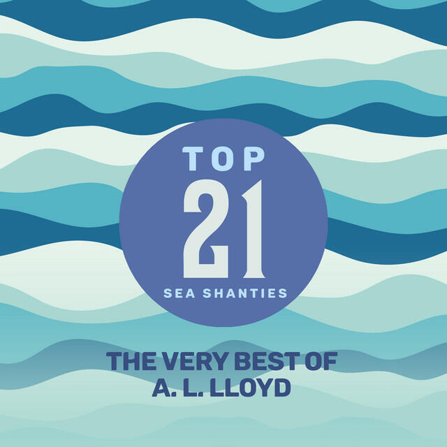 Релиз Top 21 Sea Shanties - The Very Best of A. L. Lloyd