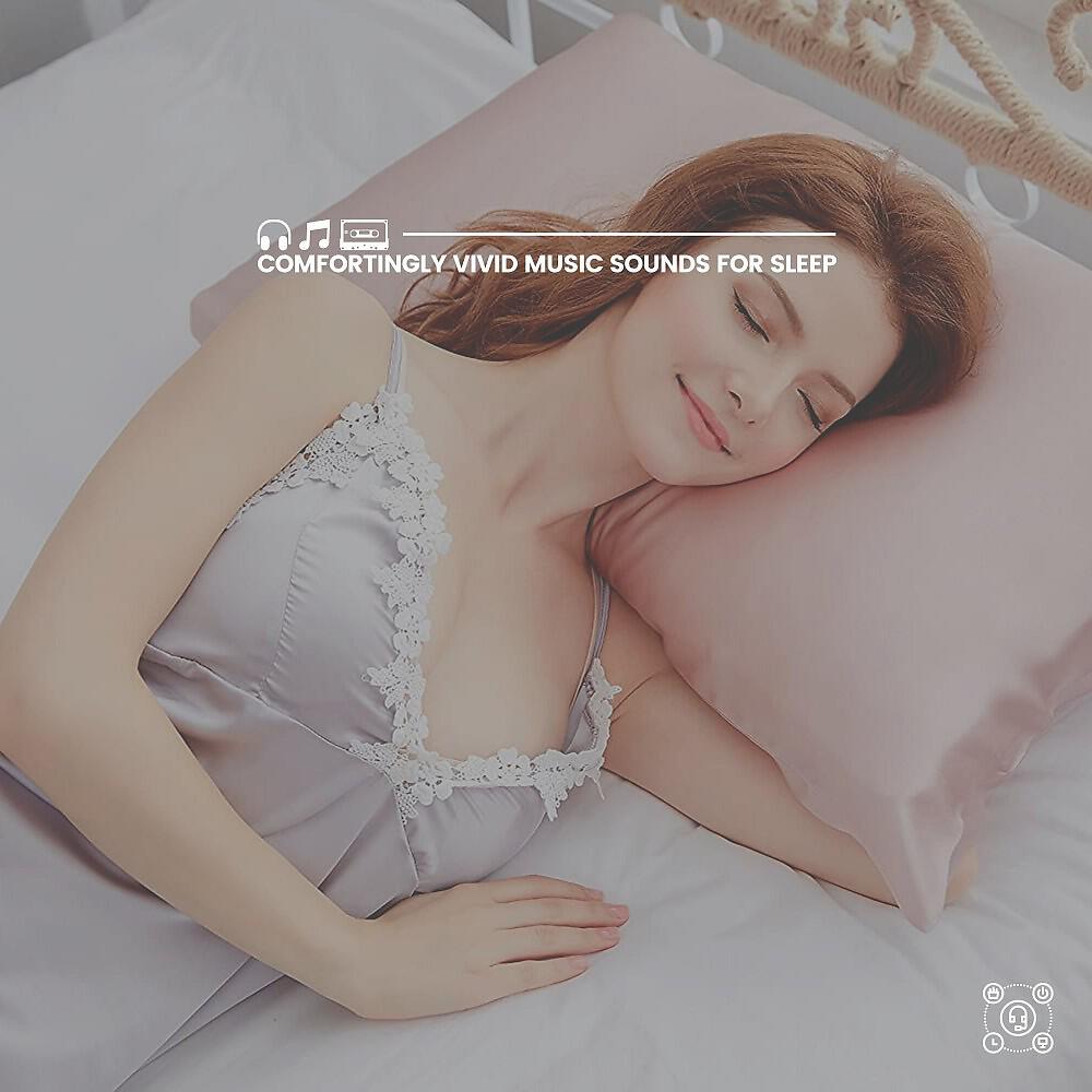 Релиз Comfortingly Vivid Music Sounds for Sleep