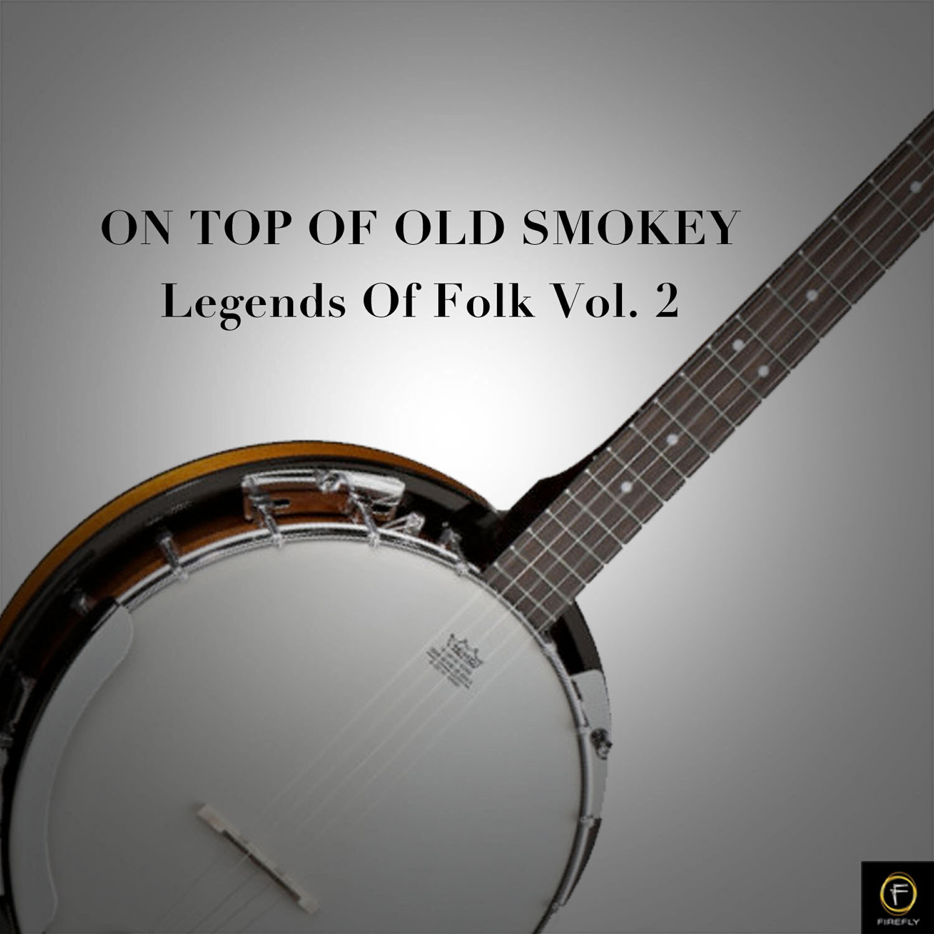 Релиз On Top of Old Smokey, Legends of Folk Vol. 2