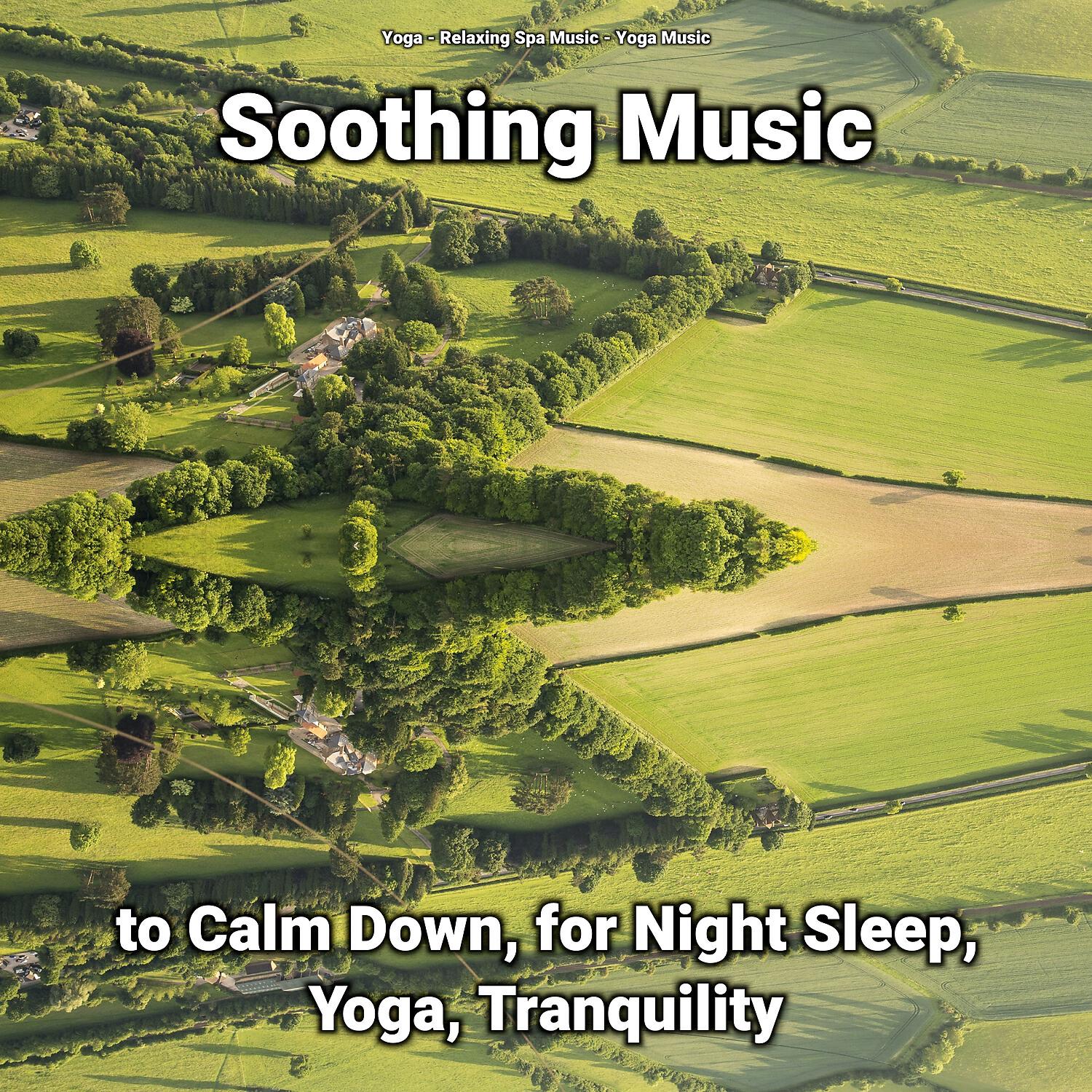 Релиз Soothing Music to Calm Down, for Night Sleep, Yoga, Tranquility