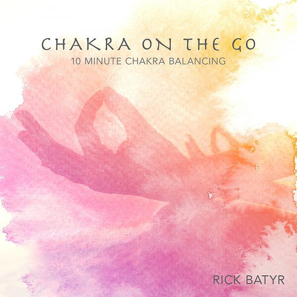 Релиз Chakra on The Go - 10 Minute Chakra Balancing