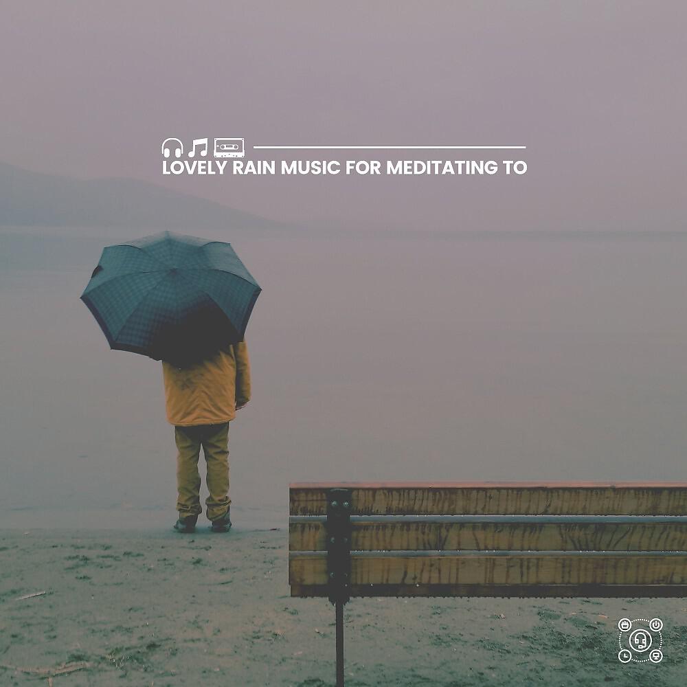 Релиз Lovely Rain Music for Meditating To
