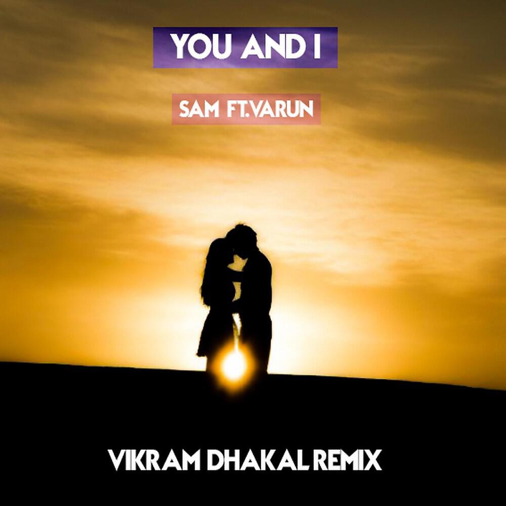 Скачать песню Sam feat. Varun - You & I (Vikram Remix) бесплатно в MP3 для Android и iOS