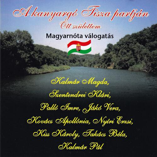 Релиз A Kanyargó Tisza Partján Ott Születtem