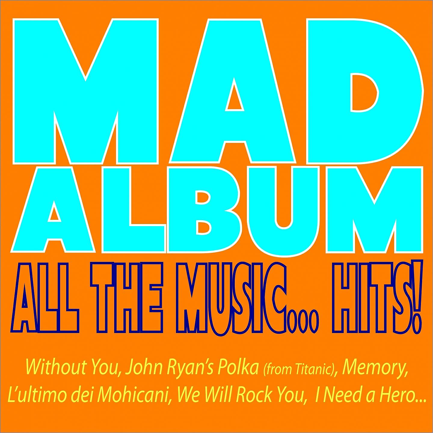 Релиз Mad Album, All the Music... Hits!
