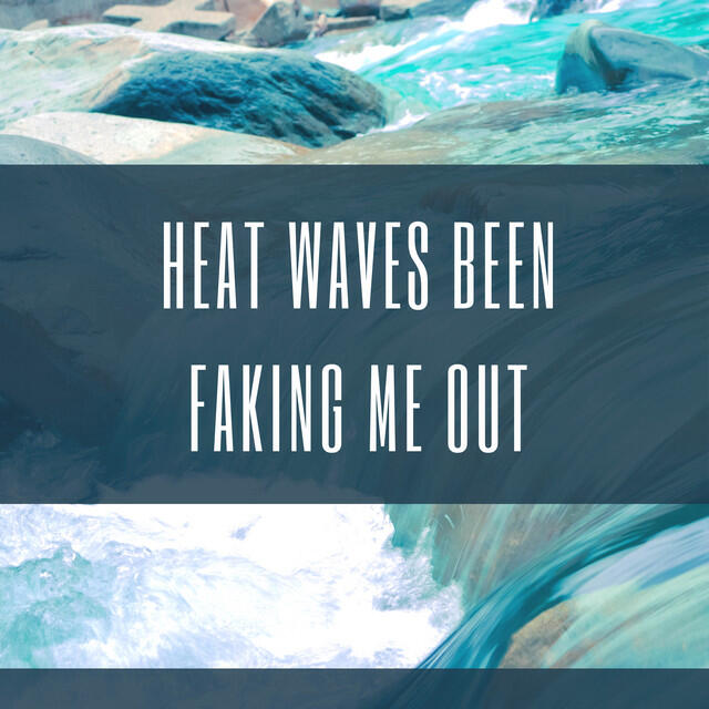 Постер альбома Heat waves been faking me out