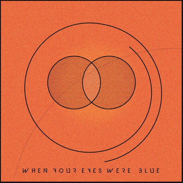 Релиз When Your Eyes Were Blue