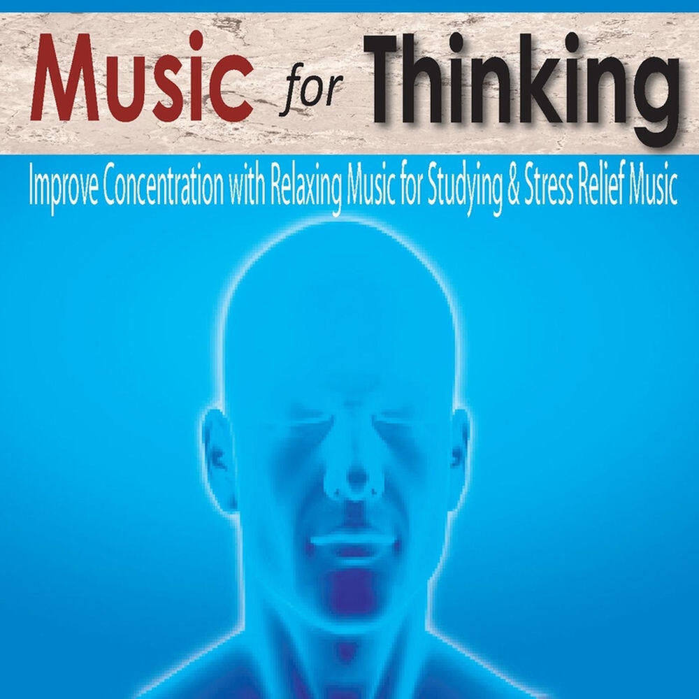 Релиз Music for Thinking: Improve Concentration With Relaxing Music for Studying & Stress Relief Music