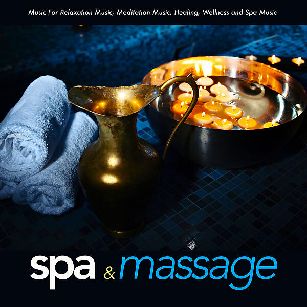 Релиз Spa and Massage Music For Relaxation Music, Meditation Music, Healing, Wellness and Spa Music