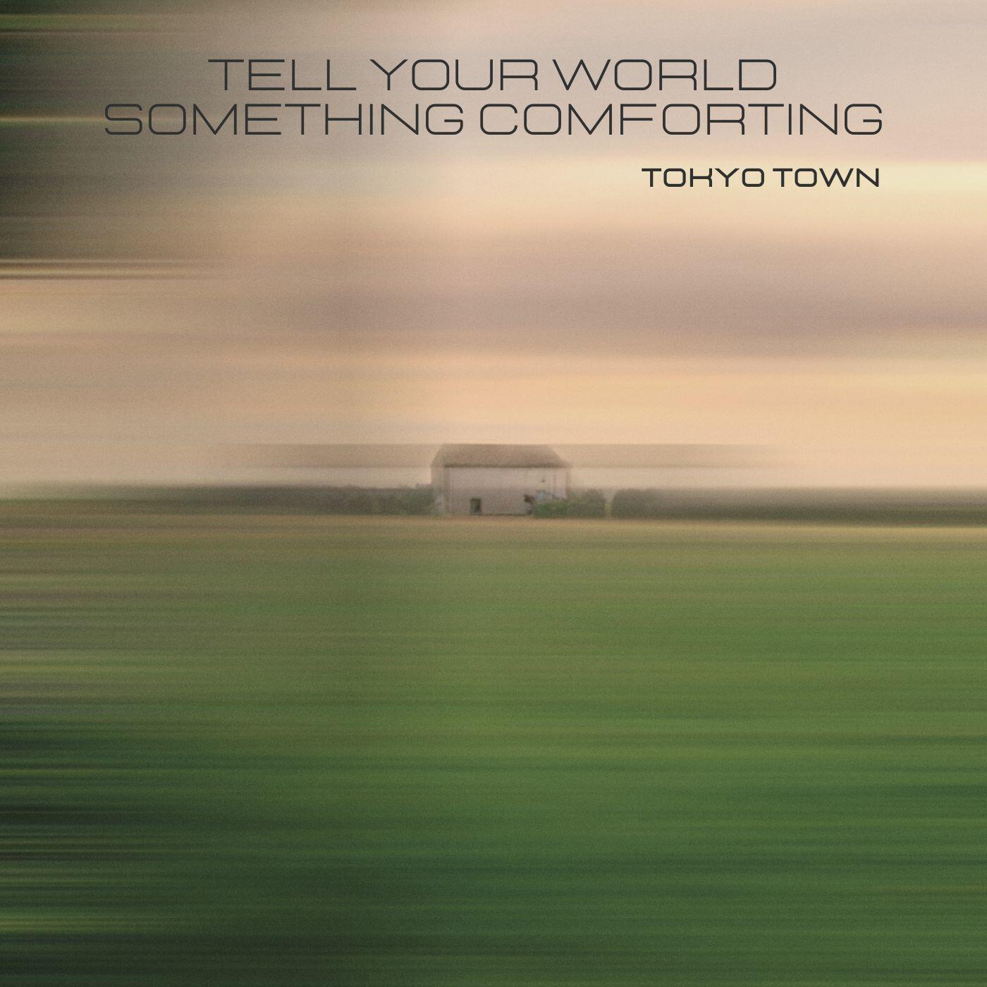 Релиз Tell Your World Something Comforting
