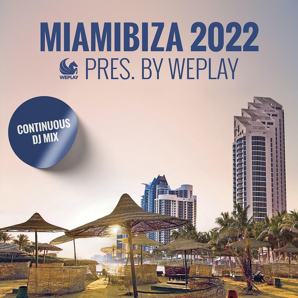 Релиз MiamIbiza 2022 pres. by WEPLAY (DJ Mix)