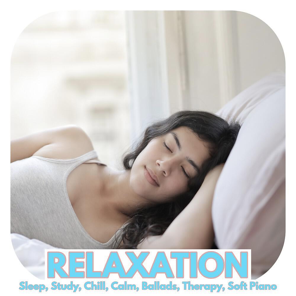 Постер альбома Relaxation: Sleep, Study, Chill, Calm, Ballads, Therapy, Soft Piano