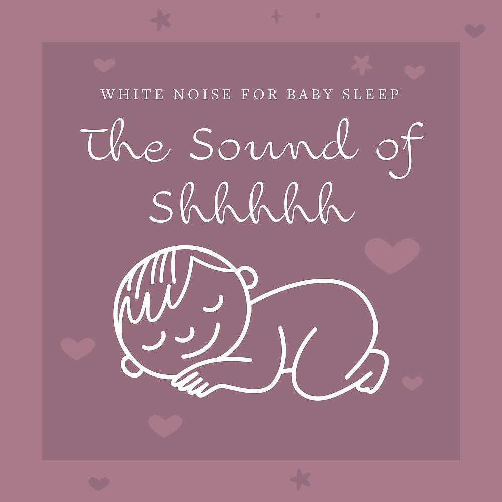 Релиз White Noise for Baby Sleep: The Sound of Shhhhh