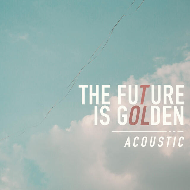 Релиз The Future Is Golden (Acoustic)