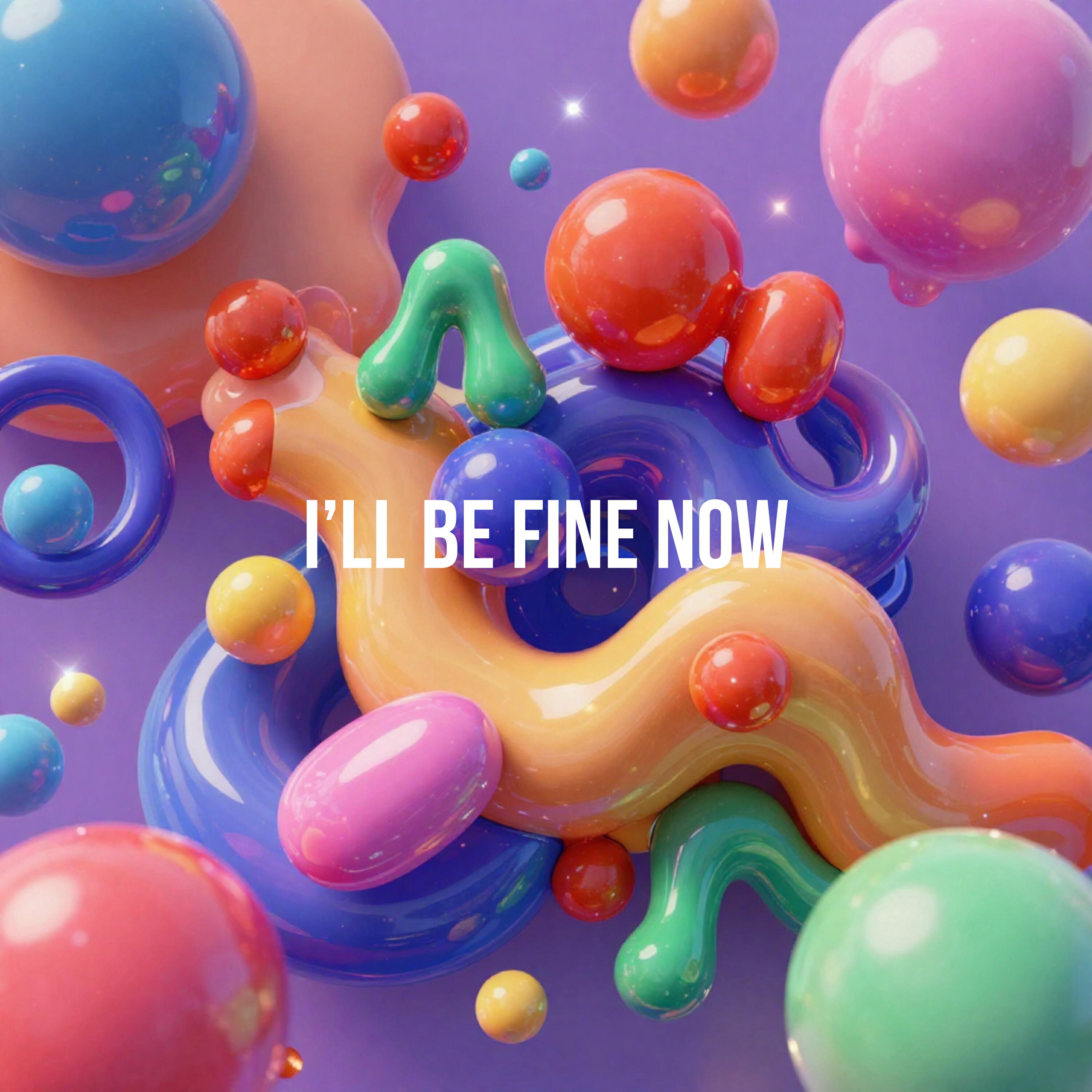 Релиз I'll Be Fine Now