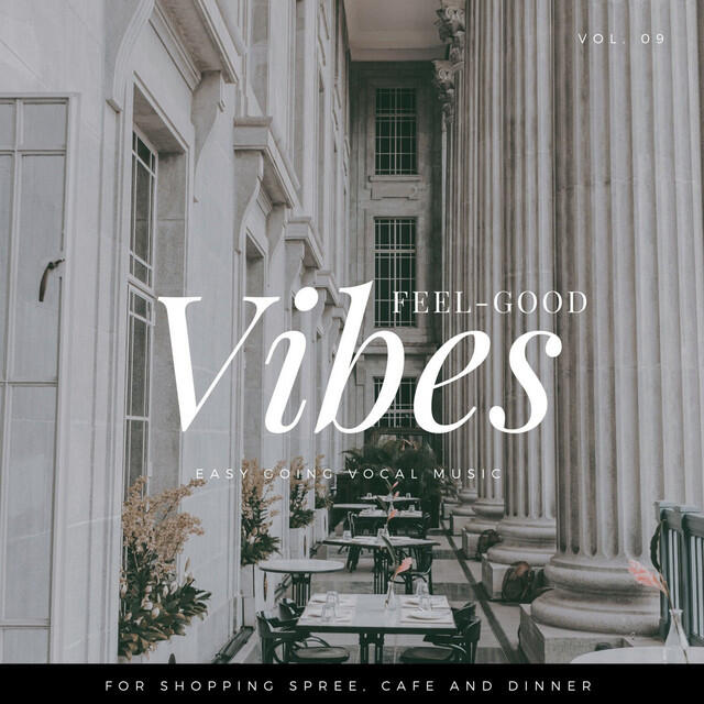 Релиз Feel-Good Vibes - Easy Going Vocal Music for Shopping Spree, Cafe and Dinner, Vol. 09