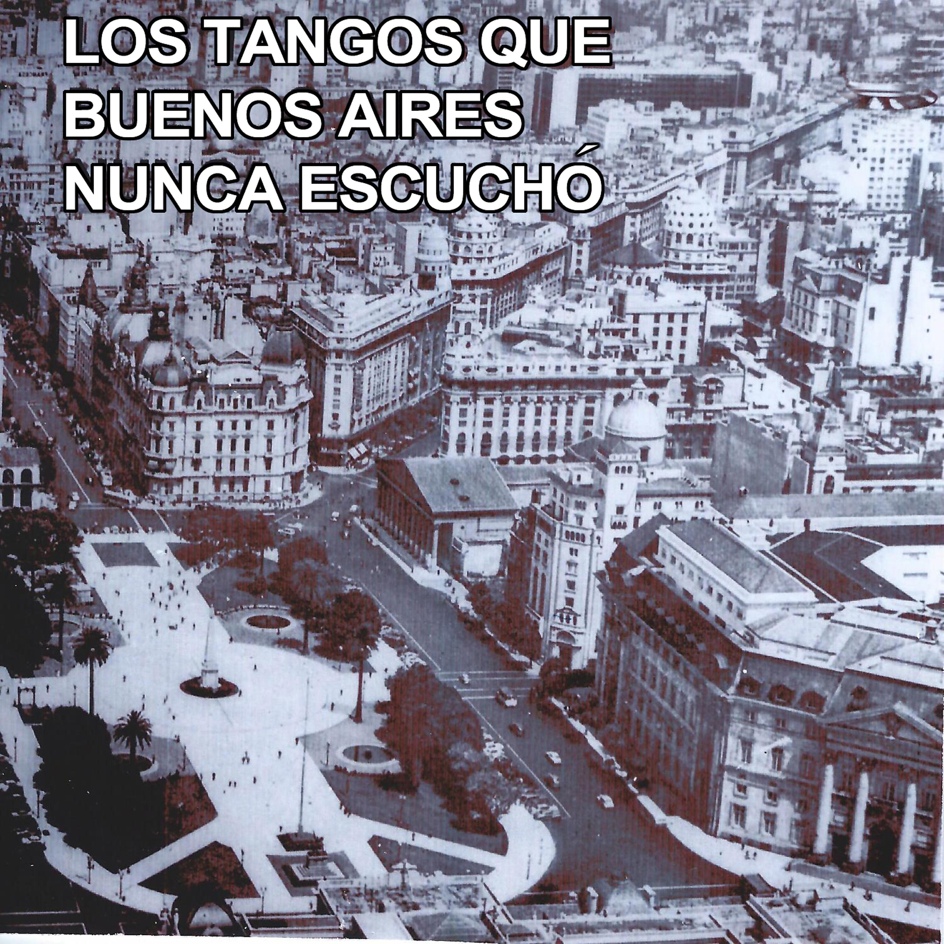 Релиз Los Tangos Que Buenos Aires Nunca Escucho