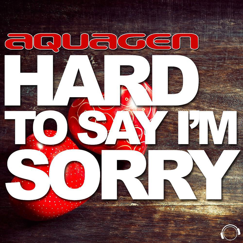 Релиз Hard to Say I'm Sorry