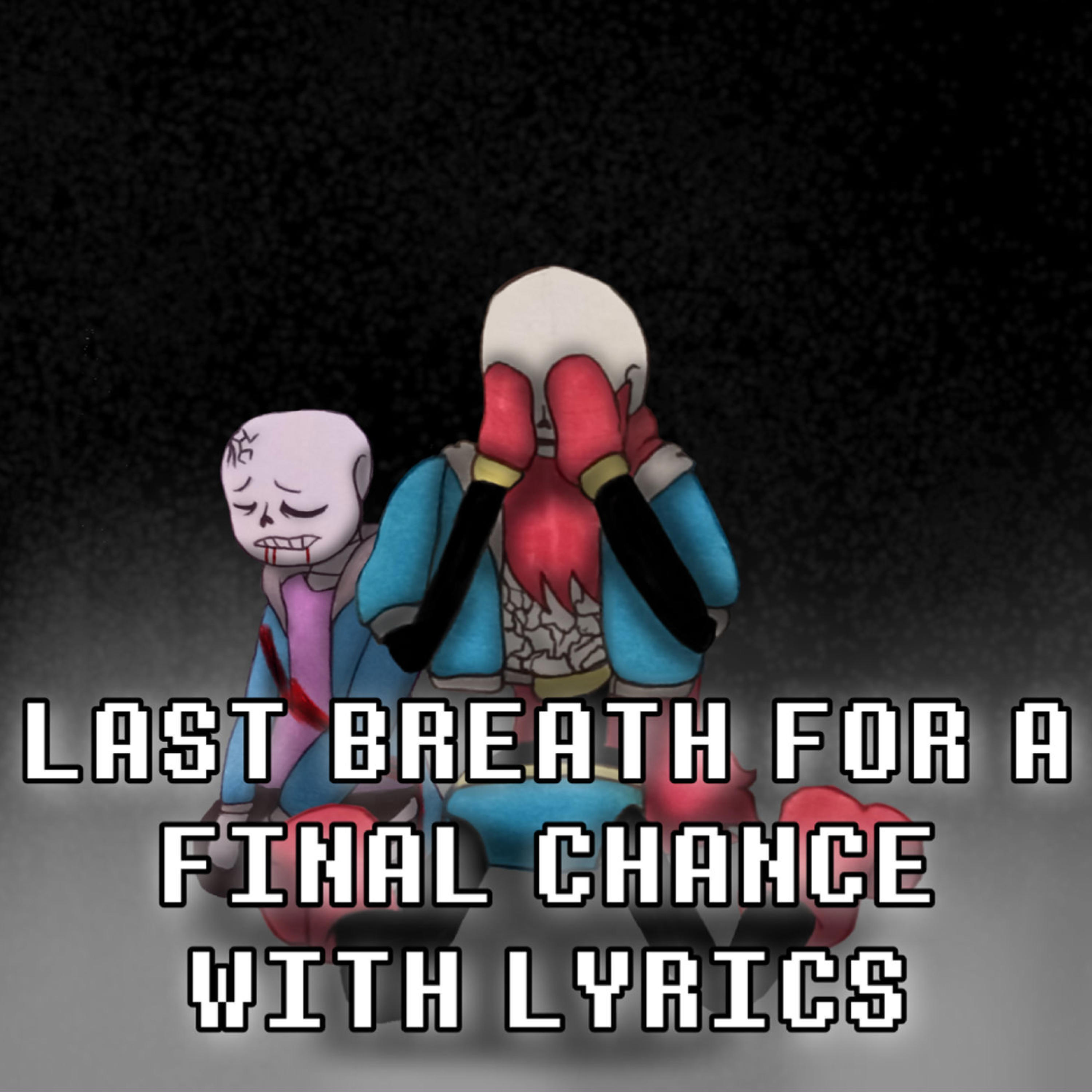 Релиз Last Breath for a Final Chance With Lyrics | Undertale: Help From The Void