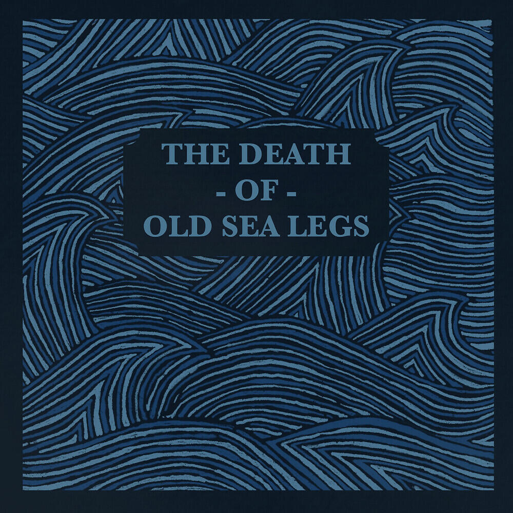 Релиз The Death Of Old Sea Legs