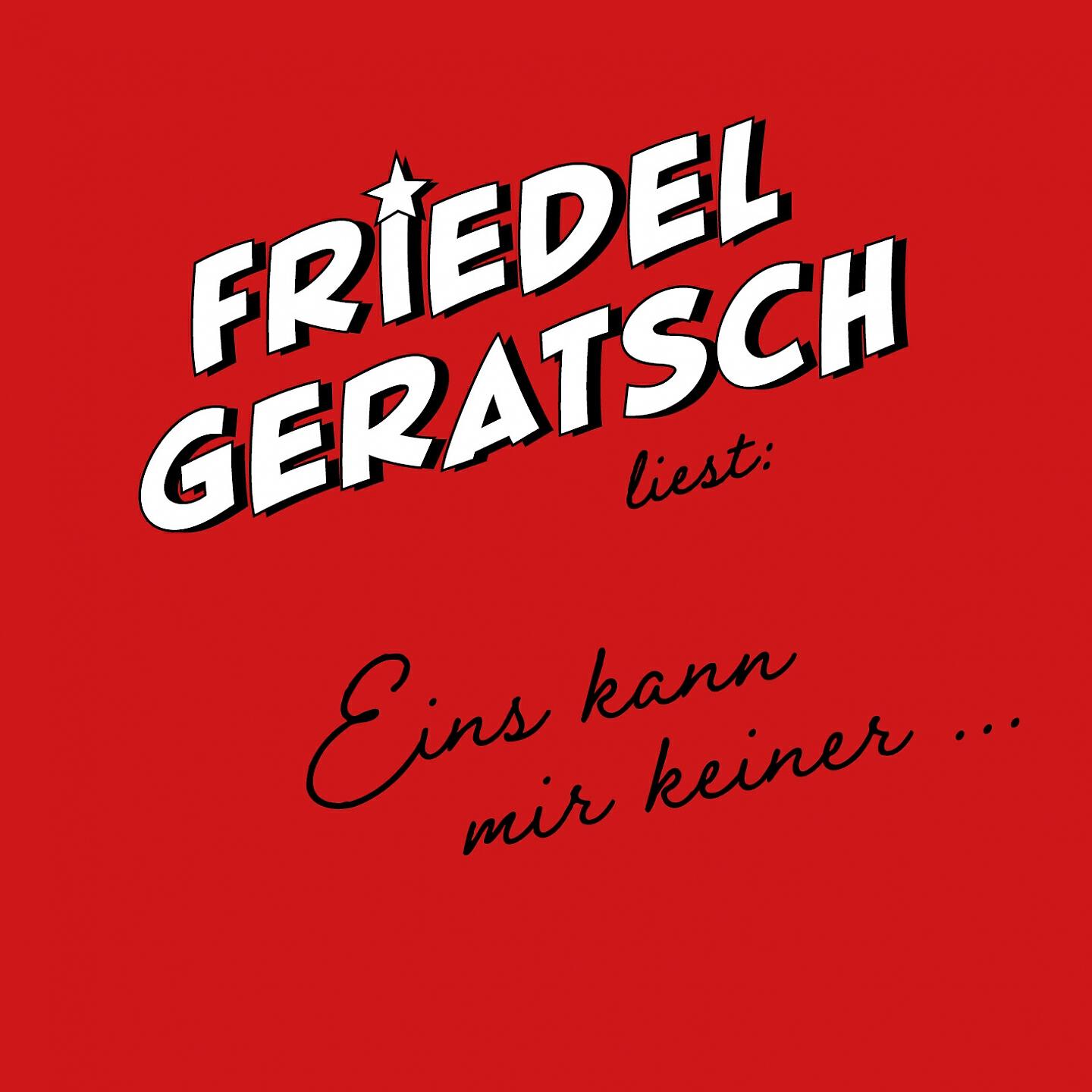 Релиз Friedel Geratsch liest: „Eins kann mir keiner …“
