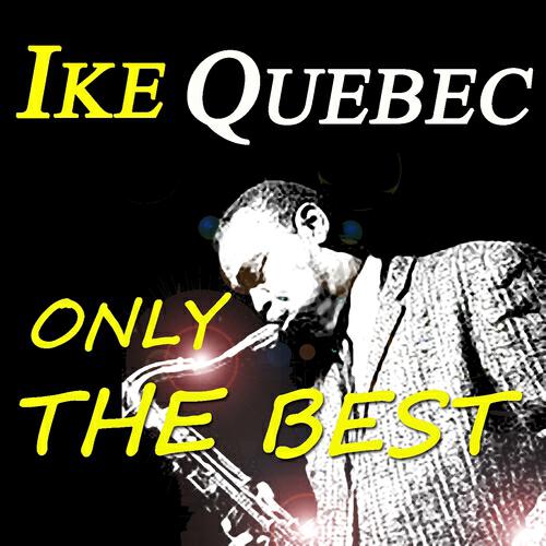 Релиз Ike Quebec: Only the Best (Original Recordings Digitally Remastered)