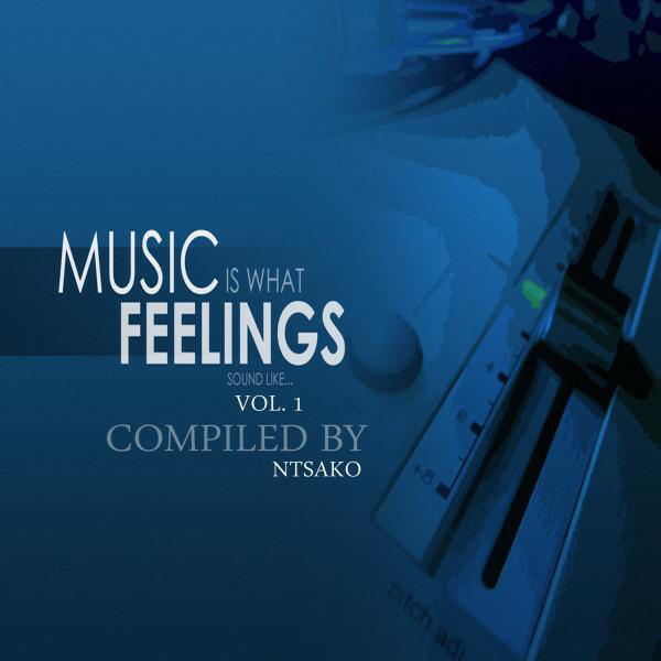 Релиз Music Is What A Feeling Sound Like, Vol. 1 (Compiled By Ntsako)