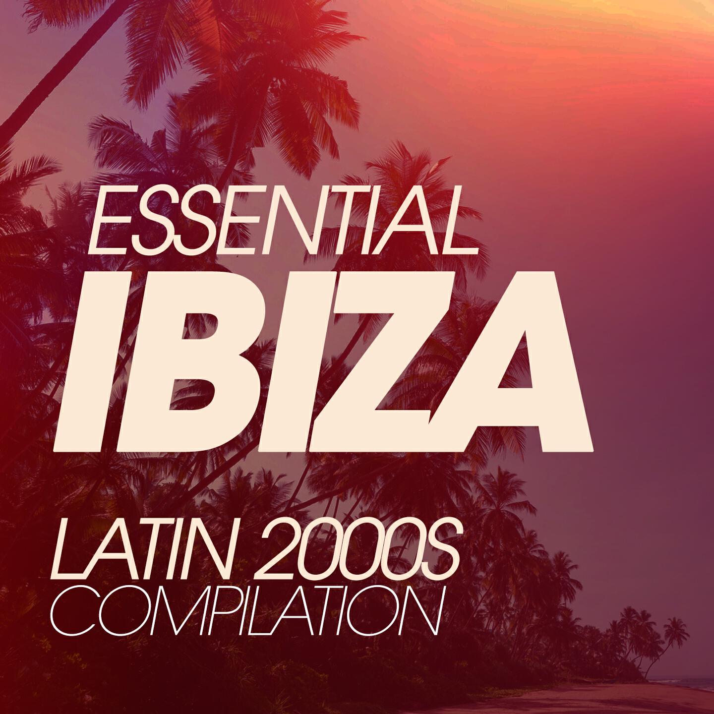 Релиз Essential Ibiza Latin 2000S Compilation