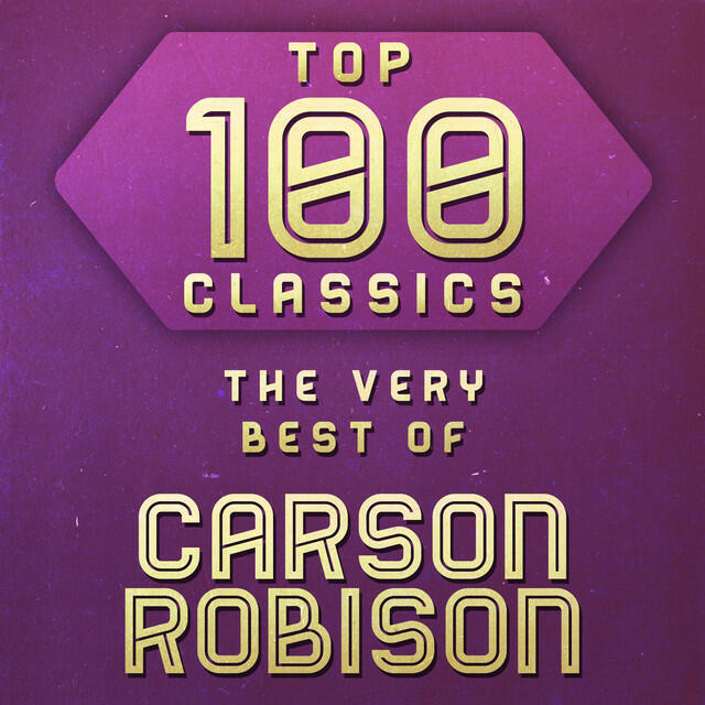 Релиз Top 100 Classics - The Very Best of Carson Robison