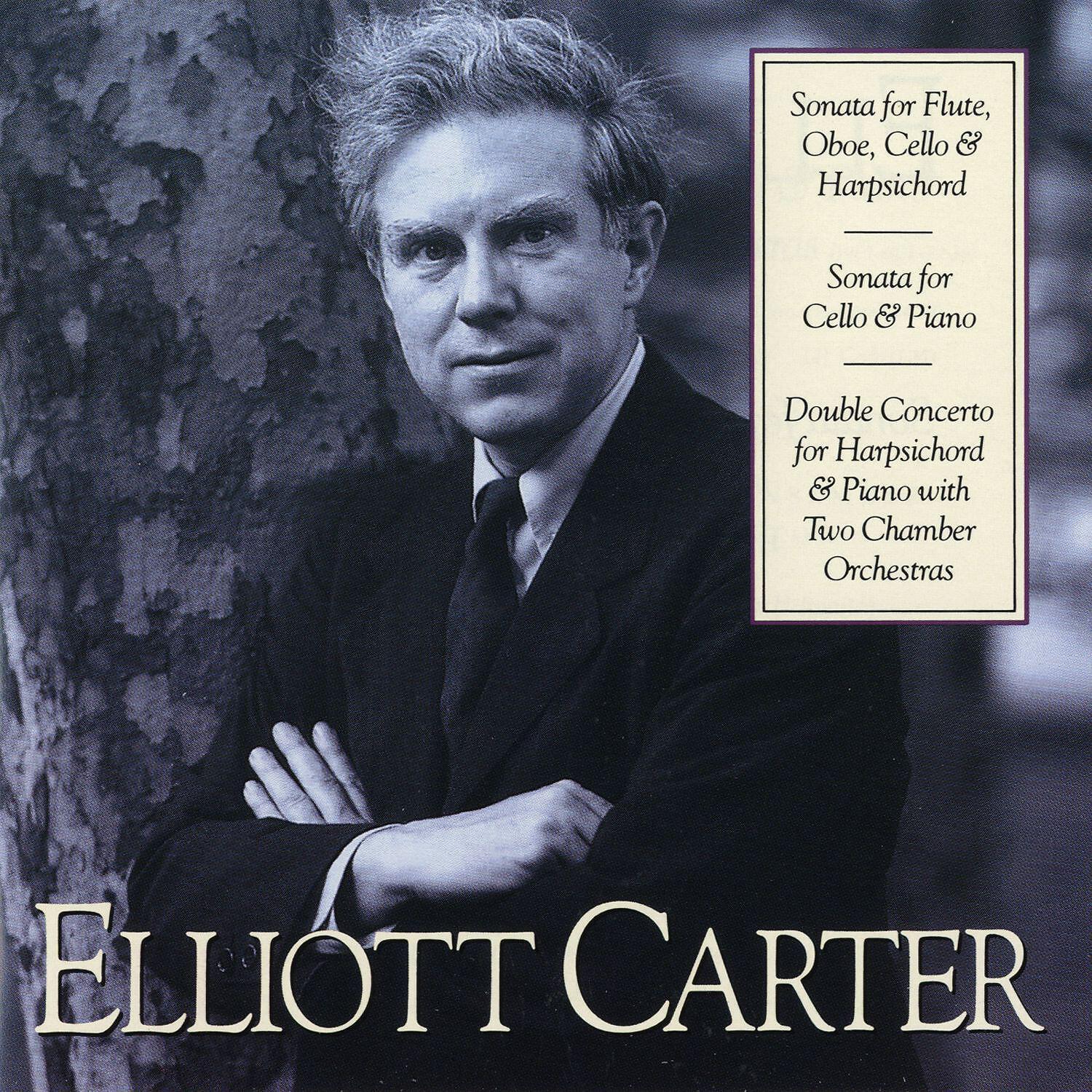 Релиз Elliott Carter: Sonata for Flute, Oboe, Cello & Harpsichord; Sonata for Cello & Piano; Double Concerto for Harpsichord