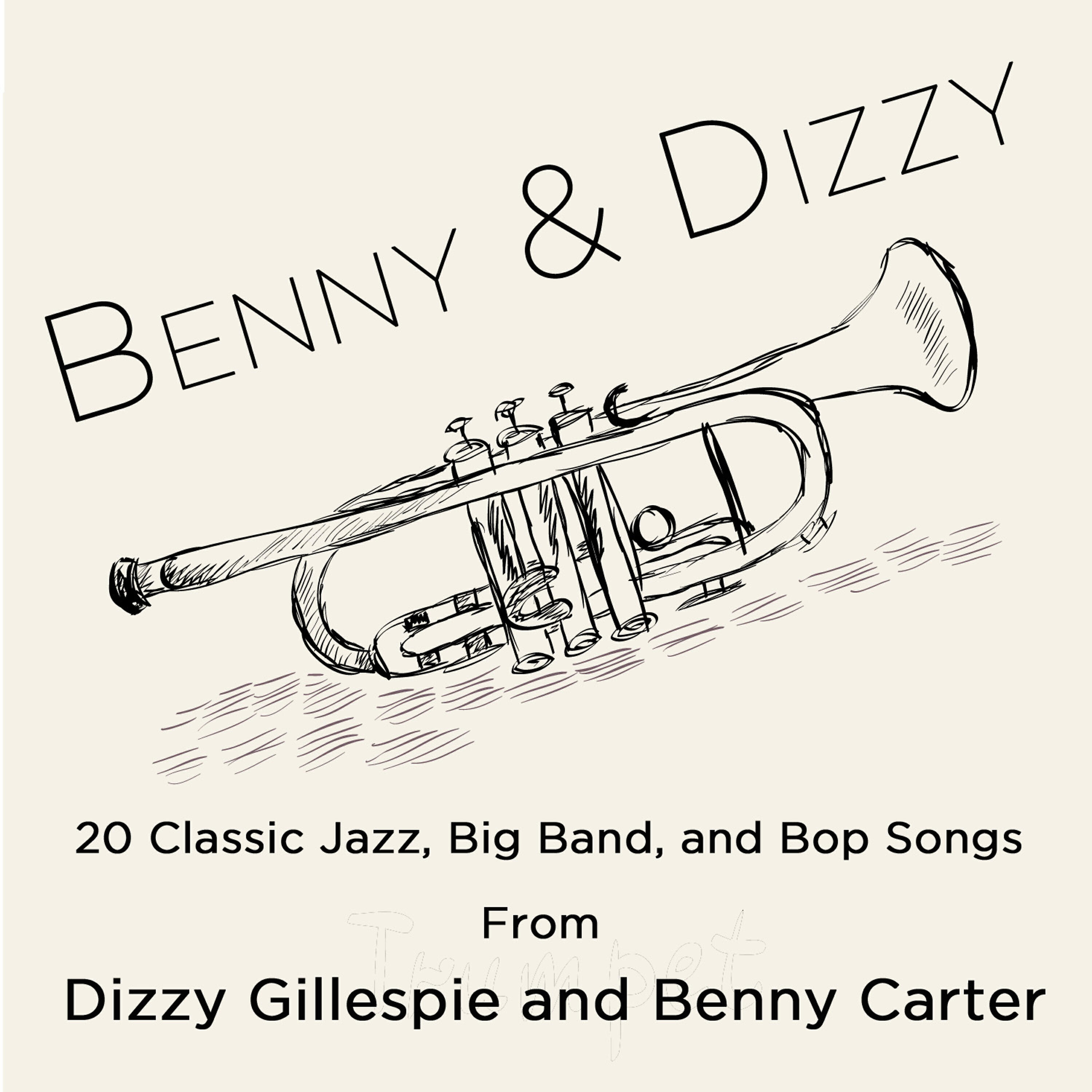 Релиз Benny & Dizzy: 20 Classic Jazz, Big Band, And Bop Songs from Dizzy Gillepsie and Benny Carter, The Two Greatest Bandleaders in History; Including Salt Peanuts, A Night in Tunisia, Groovin' High, A Monday Date, Echoes of Harlem, And My Blue Heaven.