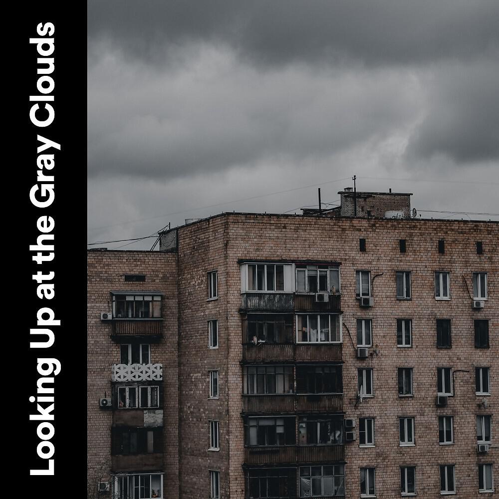 Релиз Looking up at the Gray Clouds
