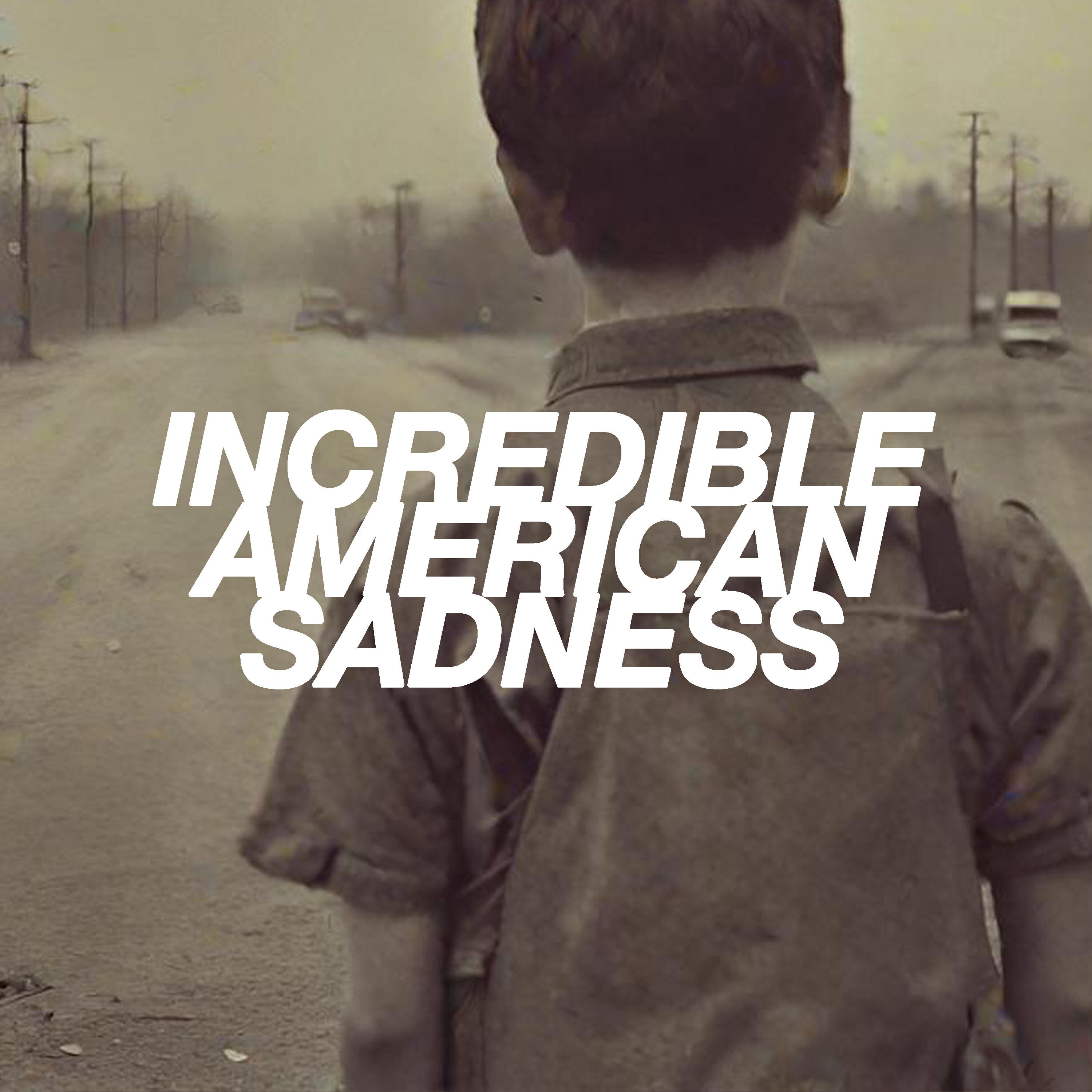 Релиз Incredible American Sadness