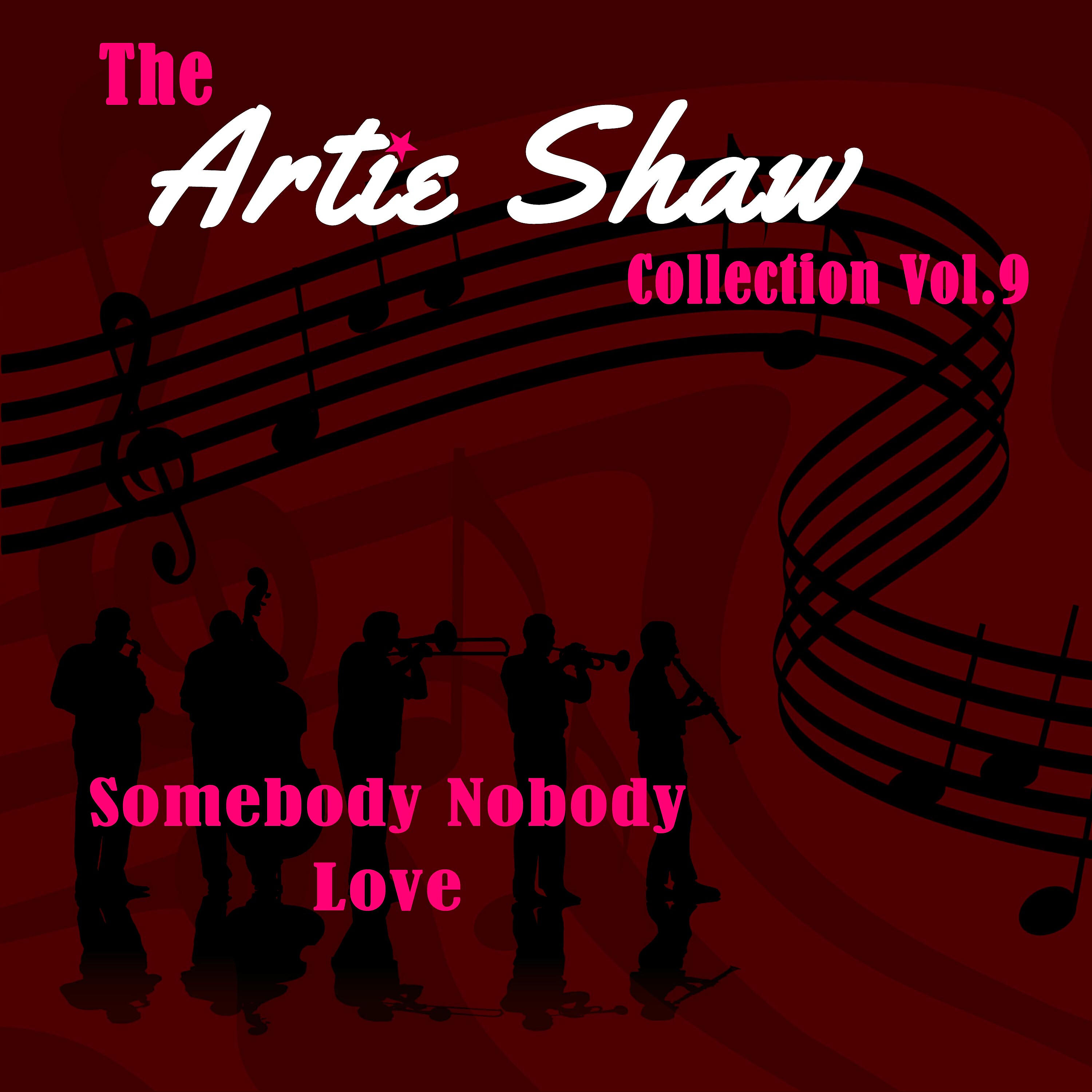 Релиз Somebody Nobody Love, The Artie Shaw Collection Vol. 9