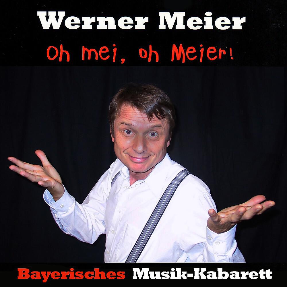 Релиз Oh mei, oh Meier: Bayerisches Musik-Kabarett Werner Meier (Live Version)