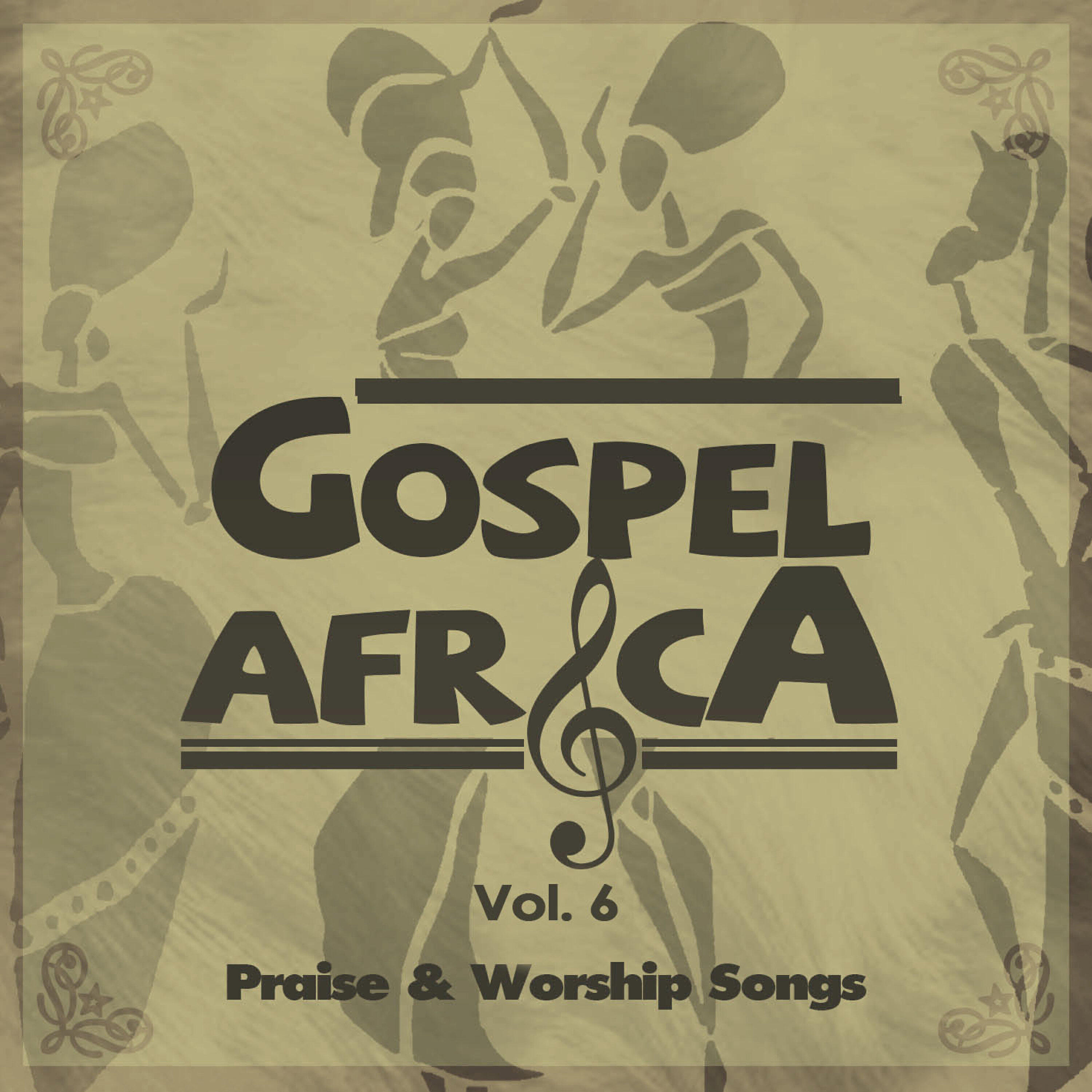Постер альбома Gospel Africa - Praise and Worship Songs, Vol. 6
