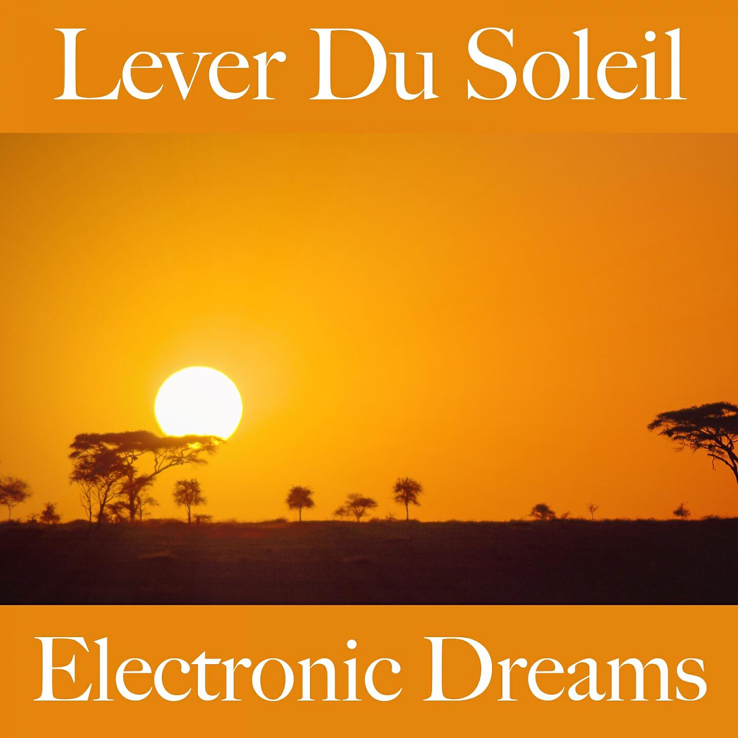 Релиз Lever Du Soleil: Electronic Dreams - La Meilleure Musique Pour Se Détendre