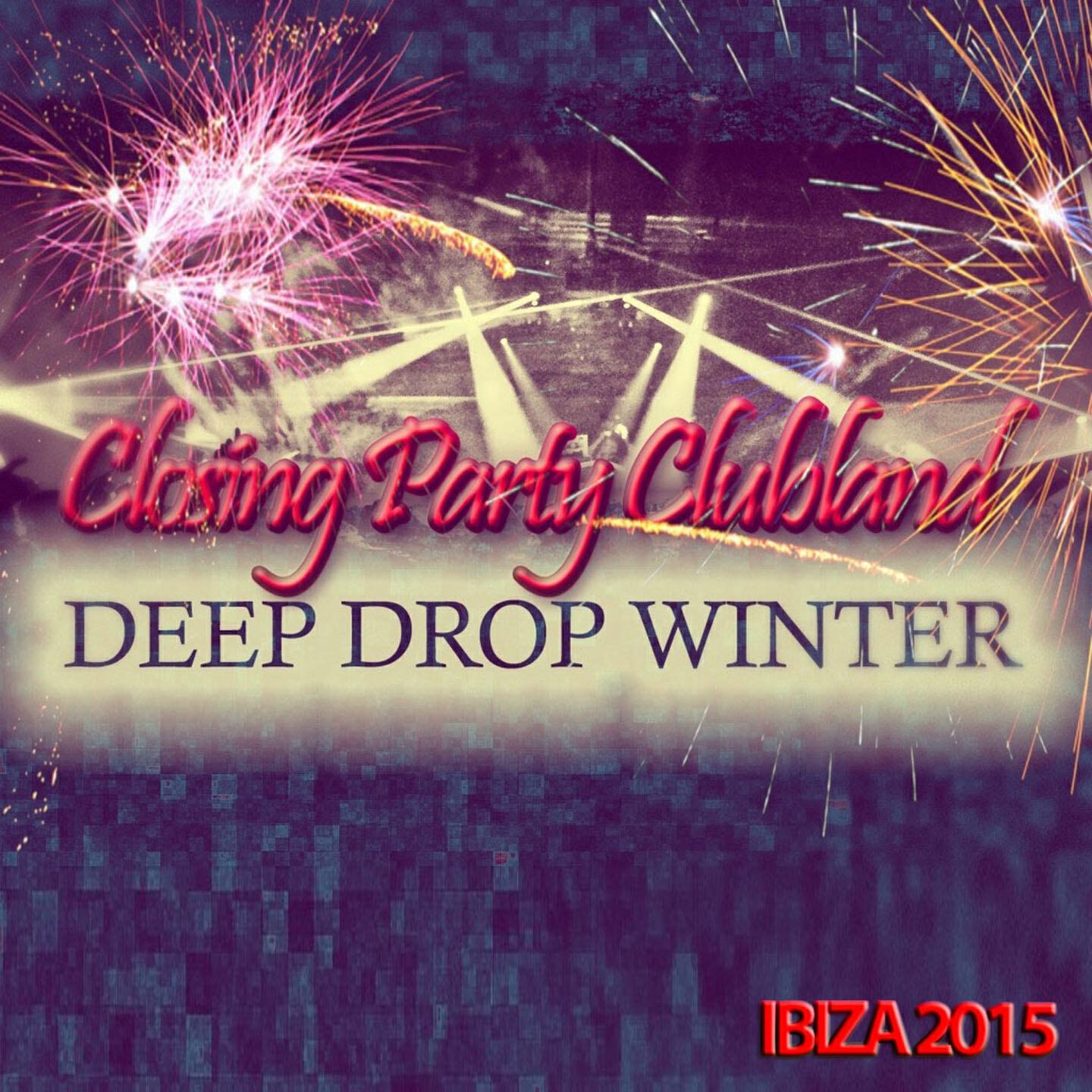 Релиз Closing Party Clubland Deep Drop Winter Ibiza 2015