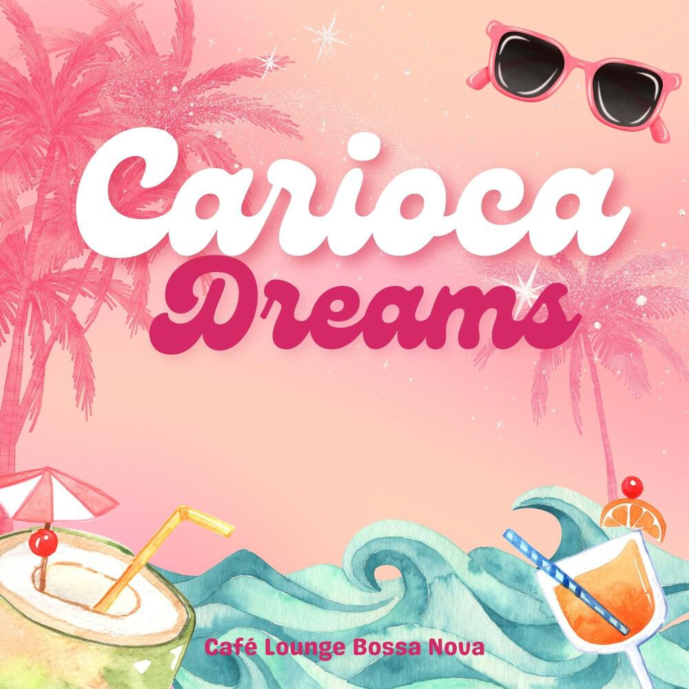 Релиз Carioca Dreams: Coffee Shop Bossa Nova